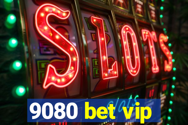 9080 bet vip